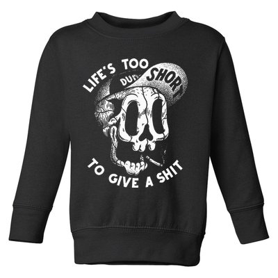 Life's Too Short To Give A Shit Toddler Sweatshirt
