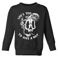 Life's Too Short To Give A Shit Toddler Sweatshirt