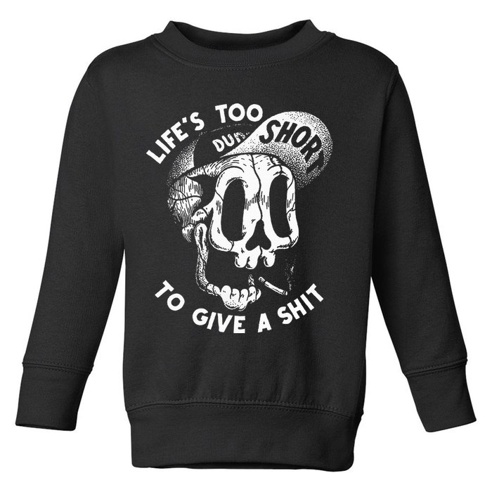 Life's Too Short To Give A Shit Toddler Sweatshirt