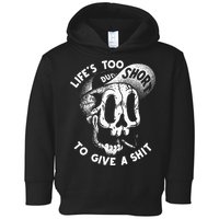 Life's Too Short To Give A Shit Toddler Hoodie
