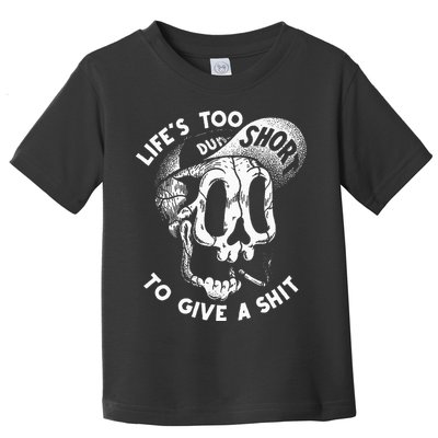 Life's Too Short To Give A Shit Toddler T-Shirt