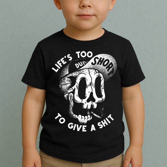 Life's Too Short To Give A Shit Toddler T-Shirt