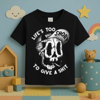 Life's Too Short To Give A Shit Toddler T-Shirt