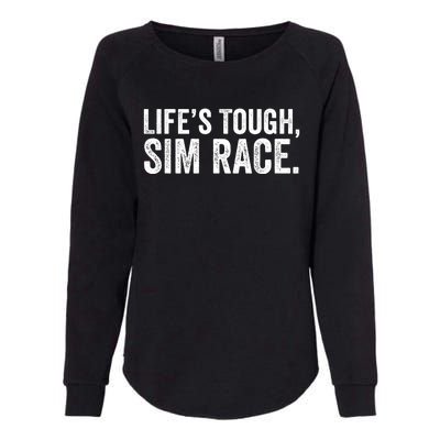 LifeS Tough Sim Race Sim Racing Funny Sim Racer Funny Racing Video Games Esport Womens California Wash Sweatshirt