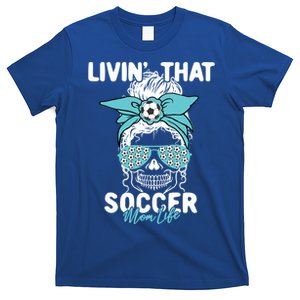 Livin That Soccer Mom Life Momlife Skull Cool Sports Fan Cool Gift T-Shirt