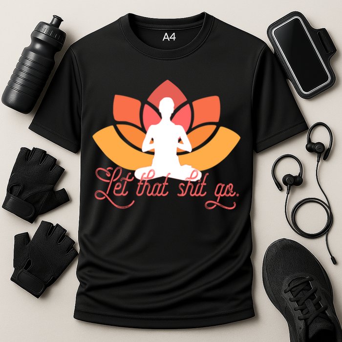 Let That Shit Go Funny Yoga Meditation Mindful Af Meme Funny Gift Cooling Performance Crew T-Shirt