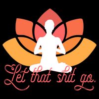 Let That Shit Go Funny Yoga Meditation Mindful Af Meme Funny Gift Cooling Performance Crew T-Shirt