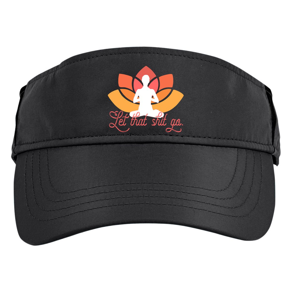 Let That Shit Go Funny Yoga Meditation Mindful Af Meme Funny Gift Adult Drive Performance Visor