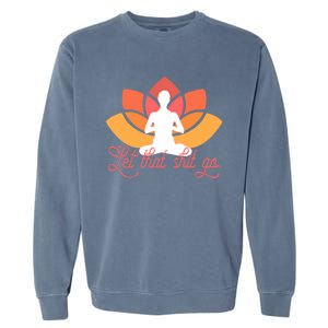 Let That Shit Go Funny Yoga Meditation Mindful Af Meme Funny Gift Garment-Dyed Sweatshirt