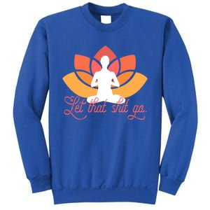 Let That Shit Go Funny Yoga Meditation Mindful Af Meme Funny Gift Sweatshirt