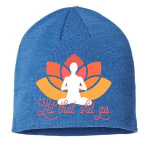 Let That Shit Go Funny Yoga Meditation Mindful Af Meme Funny Gift Sustainable Beanie