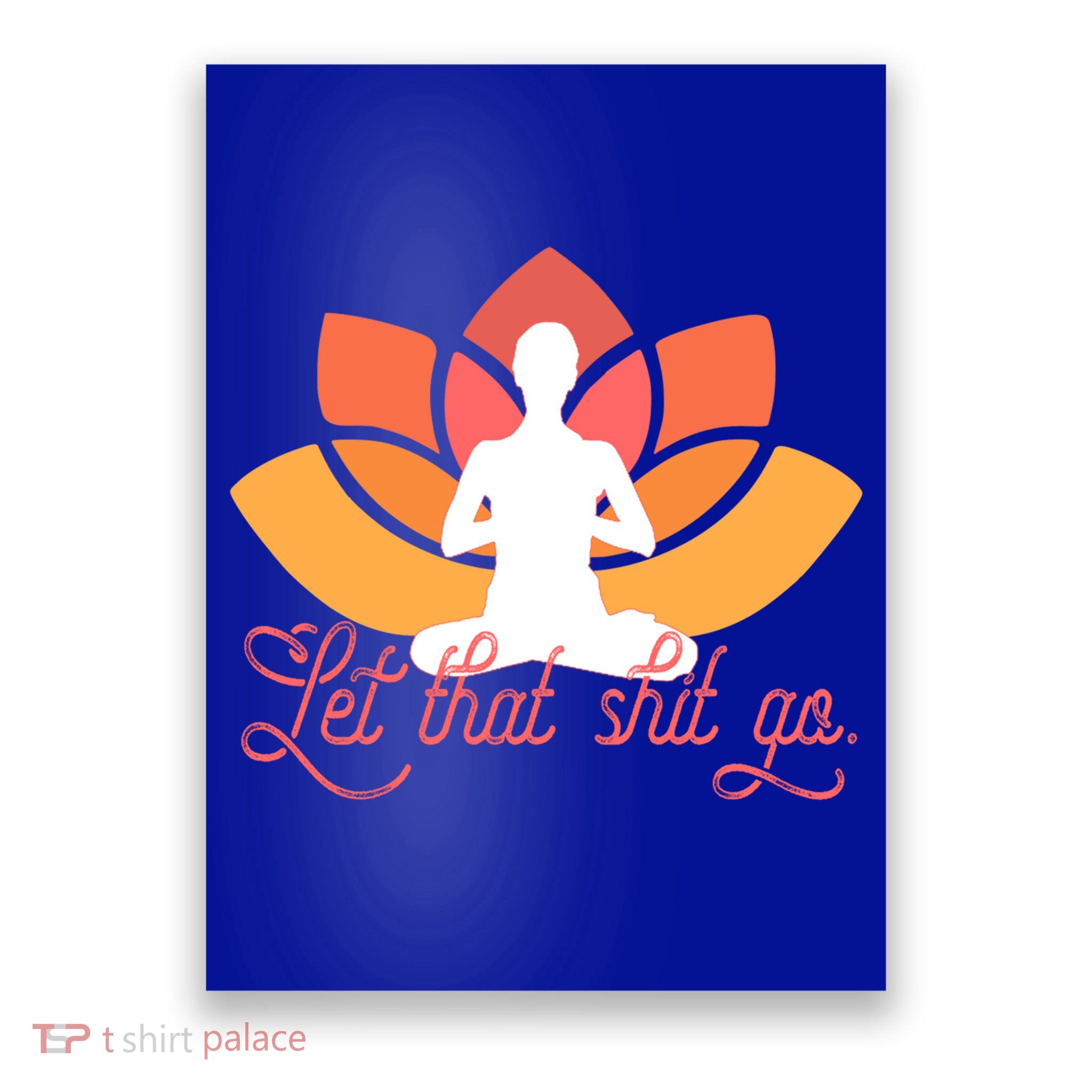 Let That Shit Go Funny Yoga Meditation Mindful Af Meme Funny Gift Poster