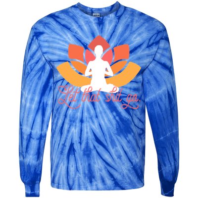 Let That Shit Go Funny Yoga Meditation Mindful Af Meme Funny Gift Tie-Dye Long Sleeve Shirt