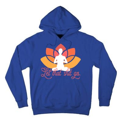 Let That Shit Go Funny Yoga Meditation Mindful Af Meme Funny Gift Tall Hoodie