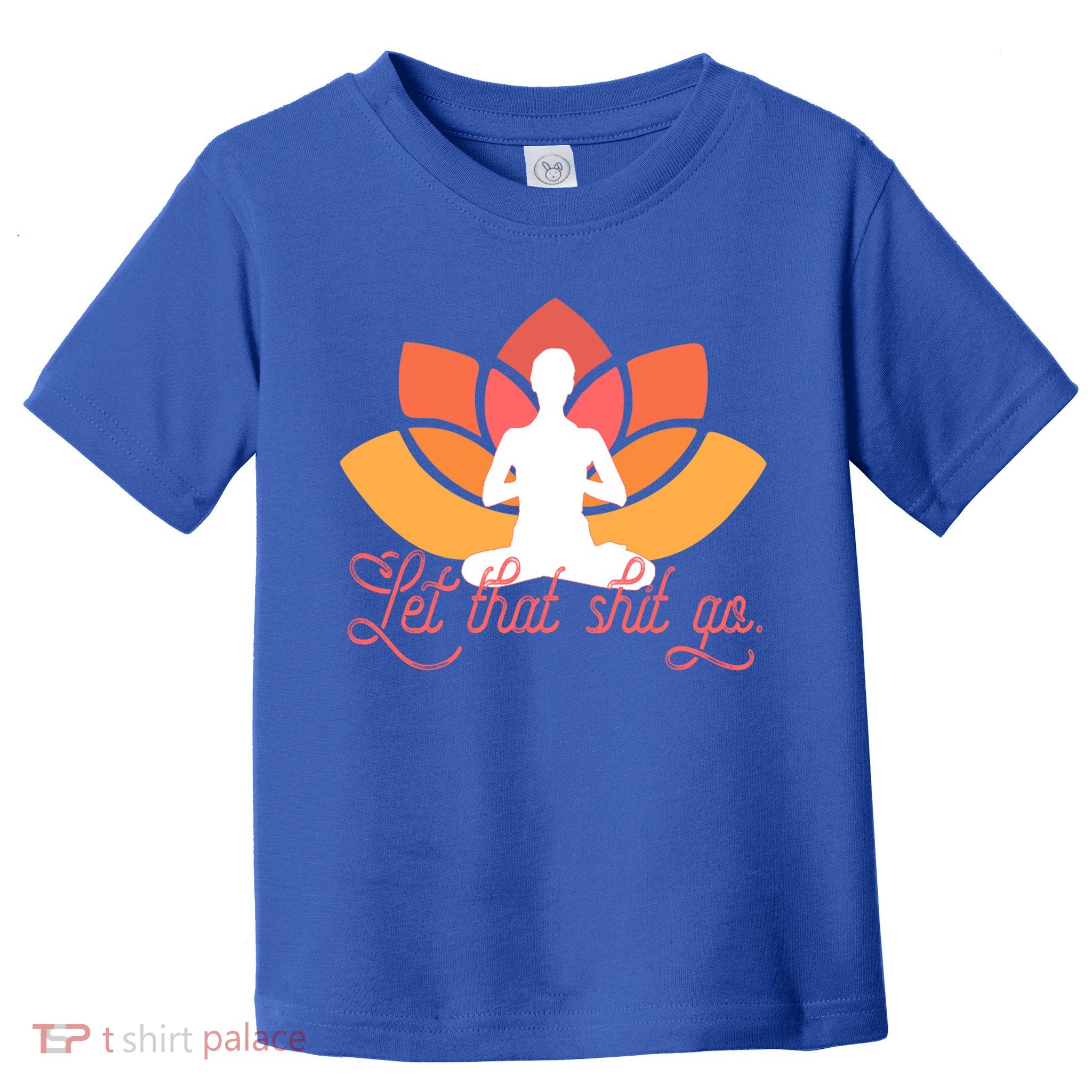 Let That Shit Go Funny Yoga Meditation Mindful Af Meme Funny Gift Toddler T-Shirt