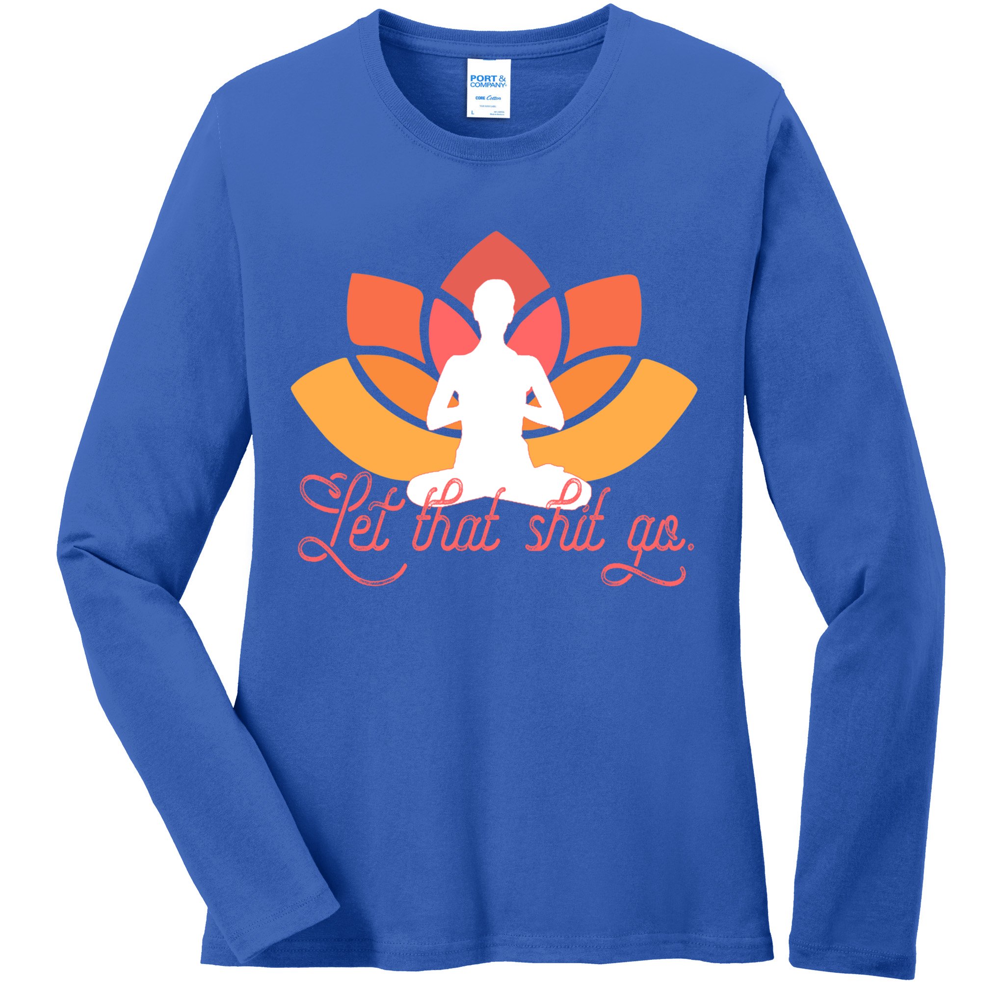 Let That Shit Go Funny Yoga Meditation Mindful Af Meme Funny Gift Ladies Long Sleeve Shirt