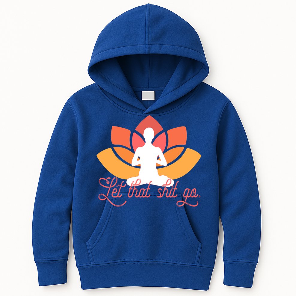 Let That Shit Go Funny Yoga Meditation Mindful Af Meme Funny Gift Kids Hoodie