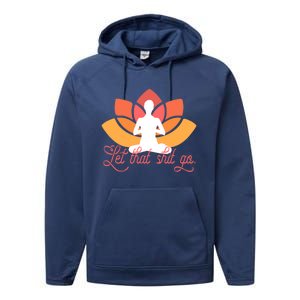 Let That Shit Go Funny Yoga Meditation Mindful Af Meme Funny Gift Performance Fleece Hoodie