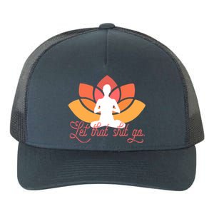 Let That Shit Go Funny Yoga Meditation Mindful Af Meme Funny Gift Yupoong Adult 5-Panel Trucker Hat