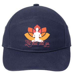 Let That Shit Go Funny Yoga Meditation Mindful Af Meme Funny Gift 7-Panel Snapback Hat