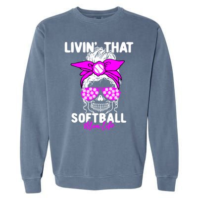 Livin That Softball Life Momlife Skull Cool Mom Sports Fan Gift Garment-Dyed Sweatshirt