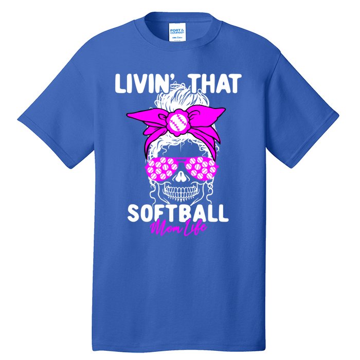 Livin That Softball Life Momlife Skull Cool Mom Sports Fan Gift Tall T-Shirt