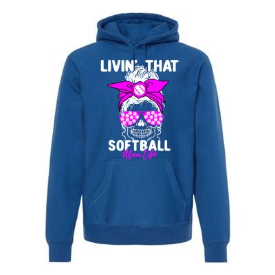 Livin That Softball Life Momlife Skull Cool Mom Sports Fan Gift Premium Hoodie