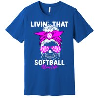 Livin That Softball Life Momlife Skull Cool Mom Sports Fan Gift Premium T-Shirt