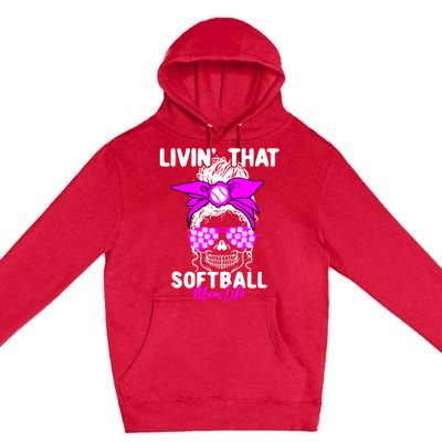 Livin That Softball Life Momlife Skull Cool Mom Sports Fan Gift Premium Pullover Hoodie