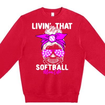 Livin That Softball Life Momlife Skull Cool Mom Sports Fan Gift Premium Crewneck Sweatshirt