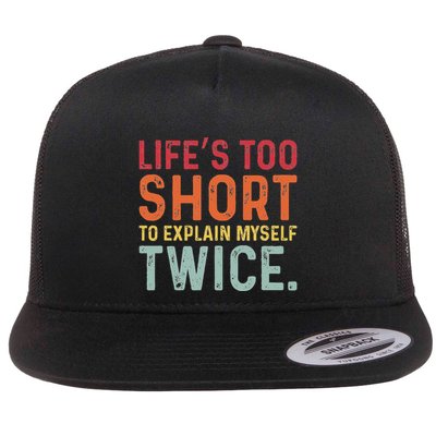 LifeS Too Short To Explain Myself Twice Flat Bill Trucker Hat
