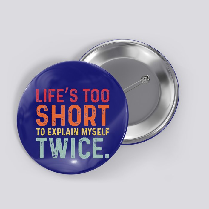 LifeS Too Short To Explain Myself Twice Button