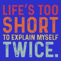 LifeS Too Short To Explain Myself Twice Button