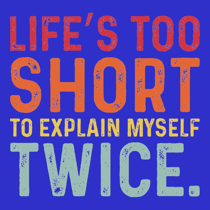 LifeS Too Short To Explain Myself Twice Button