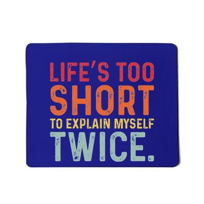 LifeS Too Short To Explain Myself Twice Mousepad