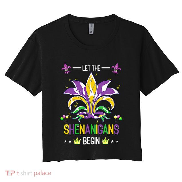 Let The Shenanigans Begin Masquerade Costume Gift Mardi Gras Meaningful Gift Crop Top