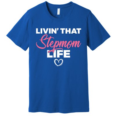 Livin That Stepmom Life Family Bonus Mom Gift Premium T-Shirt