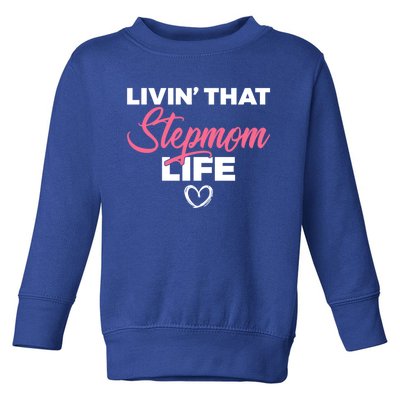 Livin That Stepmom Life Family Bonus Mom Gift Toddler Sweatshirt