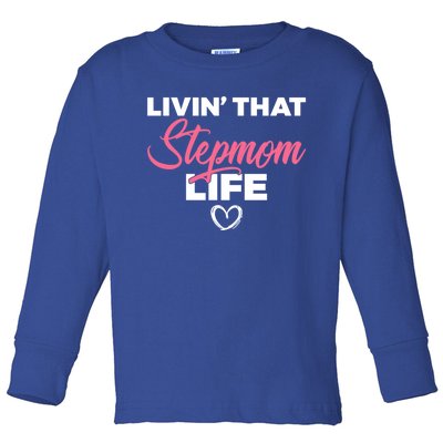 Livin That Stepmom Life Family Bonus Mom Gift Toddler Long Sleeve Shirt