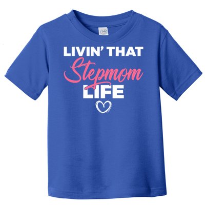 Livin That Stepmom Life Family Bonus Mom Gift Toddler T-Shirt