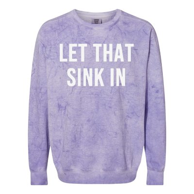 Let That Sink In Colorblast Crewneck Sweatshirt