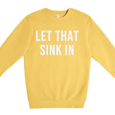 Let That Sink In Premium Crewneck Sweatshirt