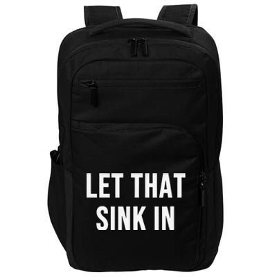 Let That Sink In Impact Tech Backpack