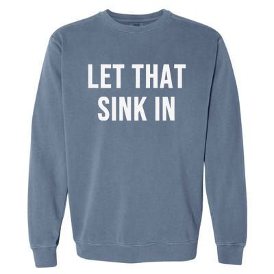 Let That Sink In Garment-Dyed Sweatshirt