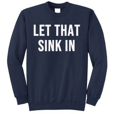 Let That Sink In Sweatshirt