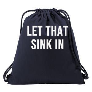 Let That Sink In Drawstring Bag