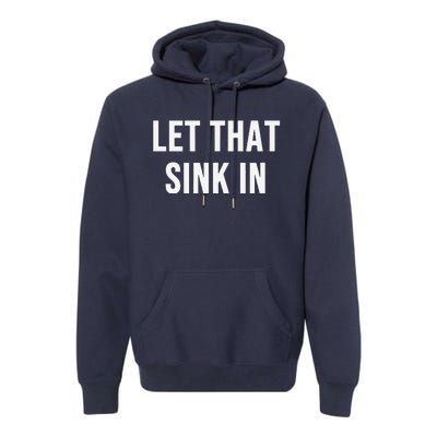 Let That Sink In Premium Hoodie