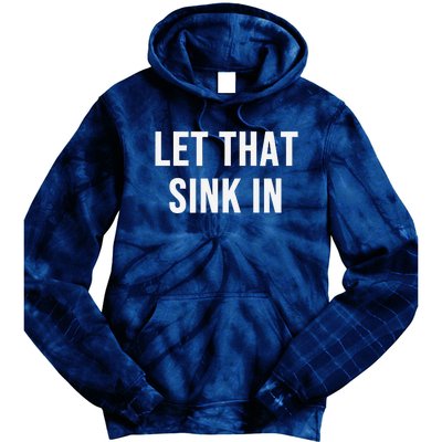 Let That Sink In Tie Dye Hoodie