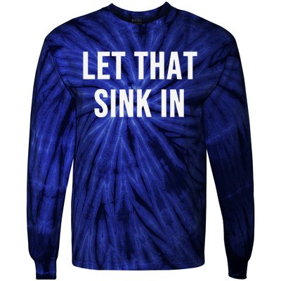 Let That Sink In Tie-Dye Long Sleeve Shirt