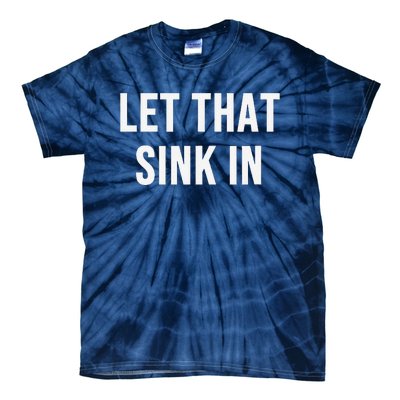 Let That Sink In Tie-Dye T-Shirt